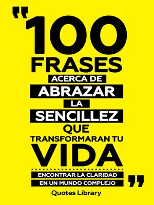 cover image of 100 Frases Acerca De Abrazar La Sencillez Que Transformaran Tu Vida--Encontrar Claridad En Un Mundo Complejo